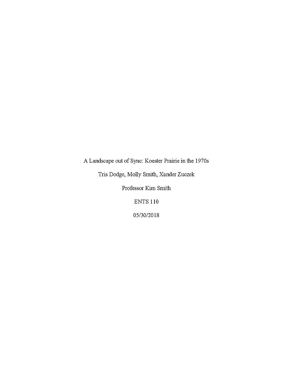 A Landscape out of Sync_ Koester Prairie in the 1970s A Landscape out of Sync: Koester Prairie in the 1970s Tris Dodge, Molly Smith, Xander Zuczek Professor Kim Smith ENTS 110 05/30/2018 1 Introduction Koester Prairie is a diverse native prairie remnant located in Rice County, Minnesota. Although la
